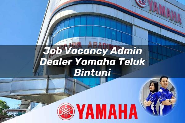 job vacancy admin dealer yamaha teluk bintuni 1752825788