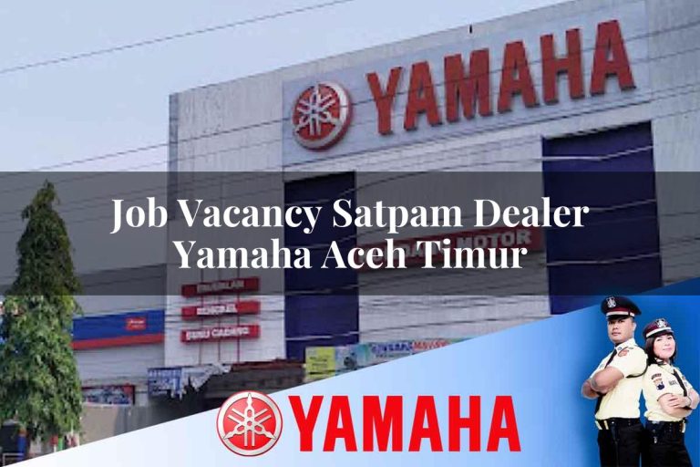 job vacancy satpam dealer yamaha aceh timur 1752745961