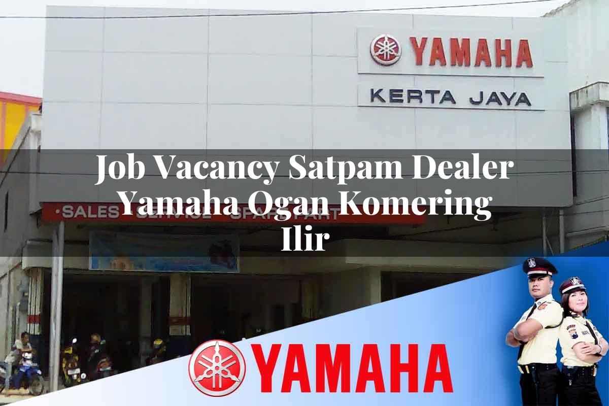 job vacancy satpam dealer yamaha ogan komering ilir 1752650817