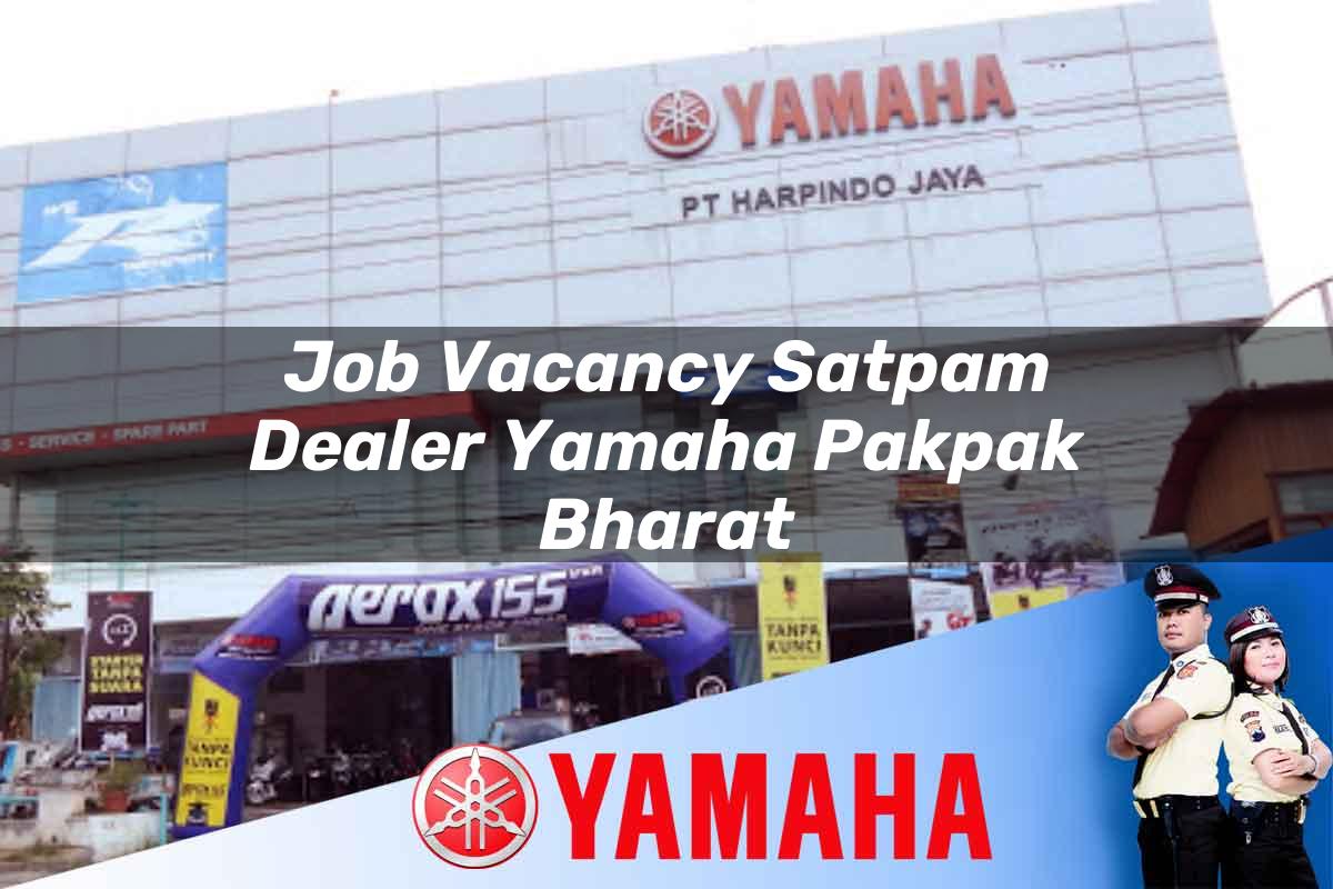 job vacancy satpam dealer yamaha pakpak bharat 1752398111