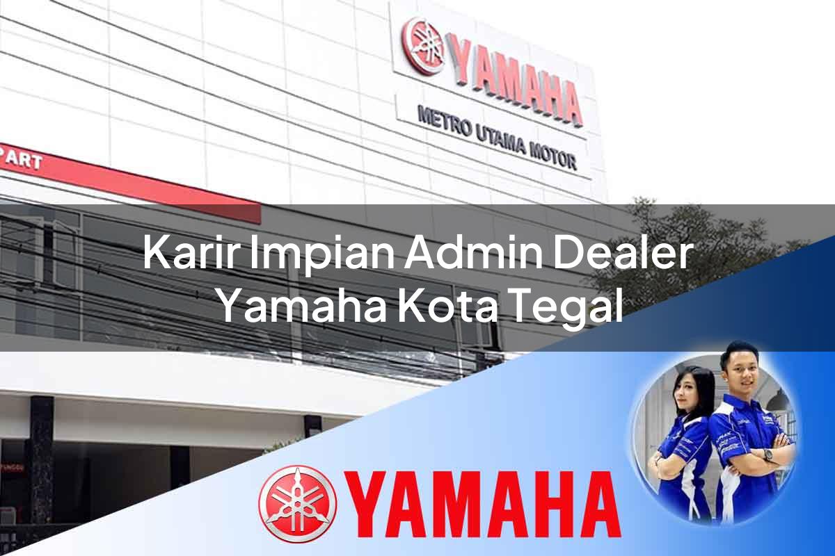 karir impian admin dealer yamaha kota tegal 1752479478