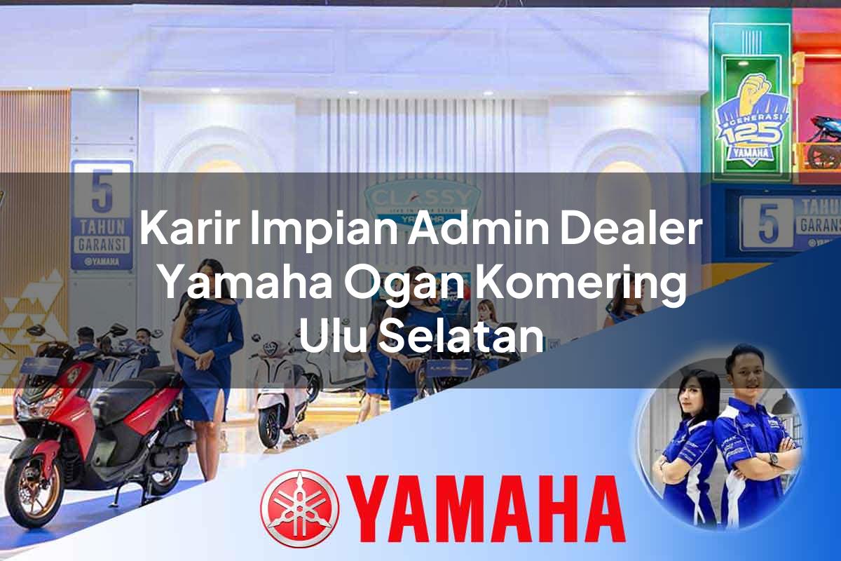 karir impian admin dealer yamaha ogan komering ulu selatan 1752741920