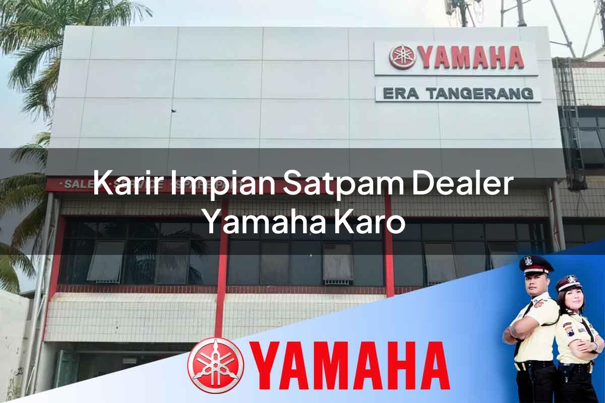 karir impian satpam dealer yamaha karo 1752481820