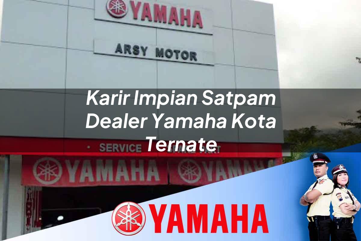 karir impian satpam dealer yamaha kota ternate 1752749434