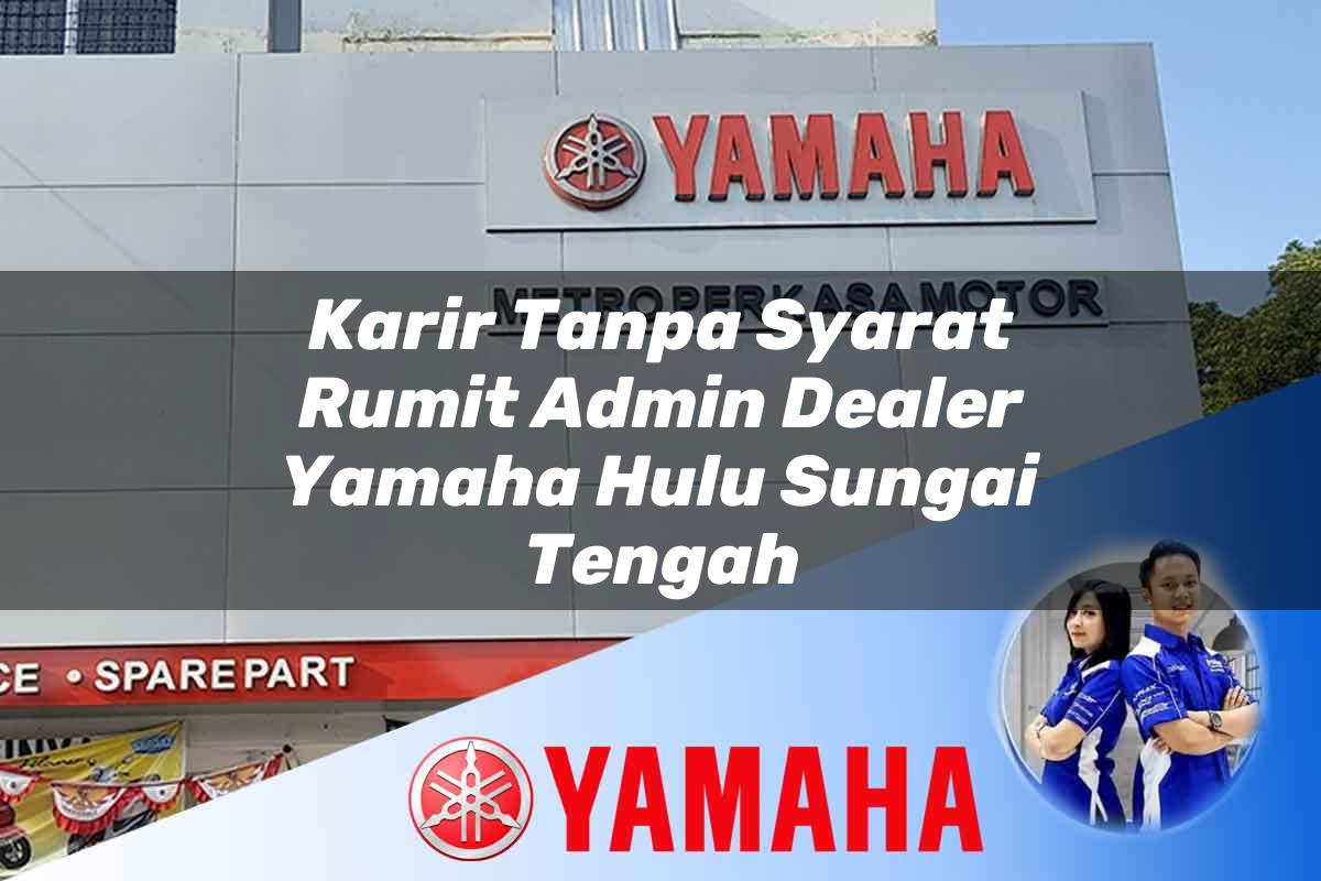 karir tanpa syarat rumit admin dealer yamaha hulu sungai tengah 1752483185