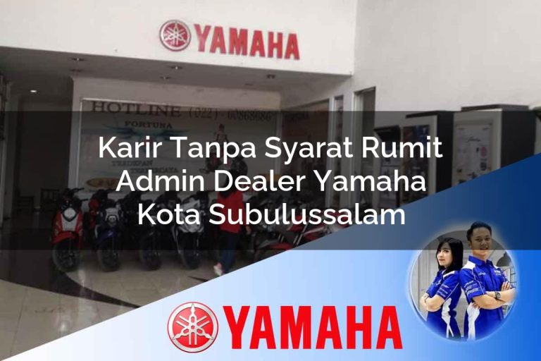 karir tanpa syarat rumit admin dealer yamaha kota subulussalam 1752745295