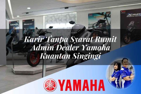 karir tanpa syarat rumit admin dealer yamaha kuantan singingi 1752824290