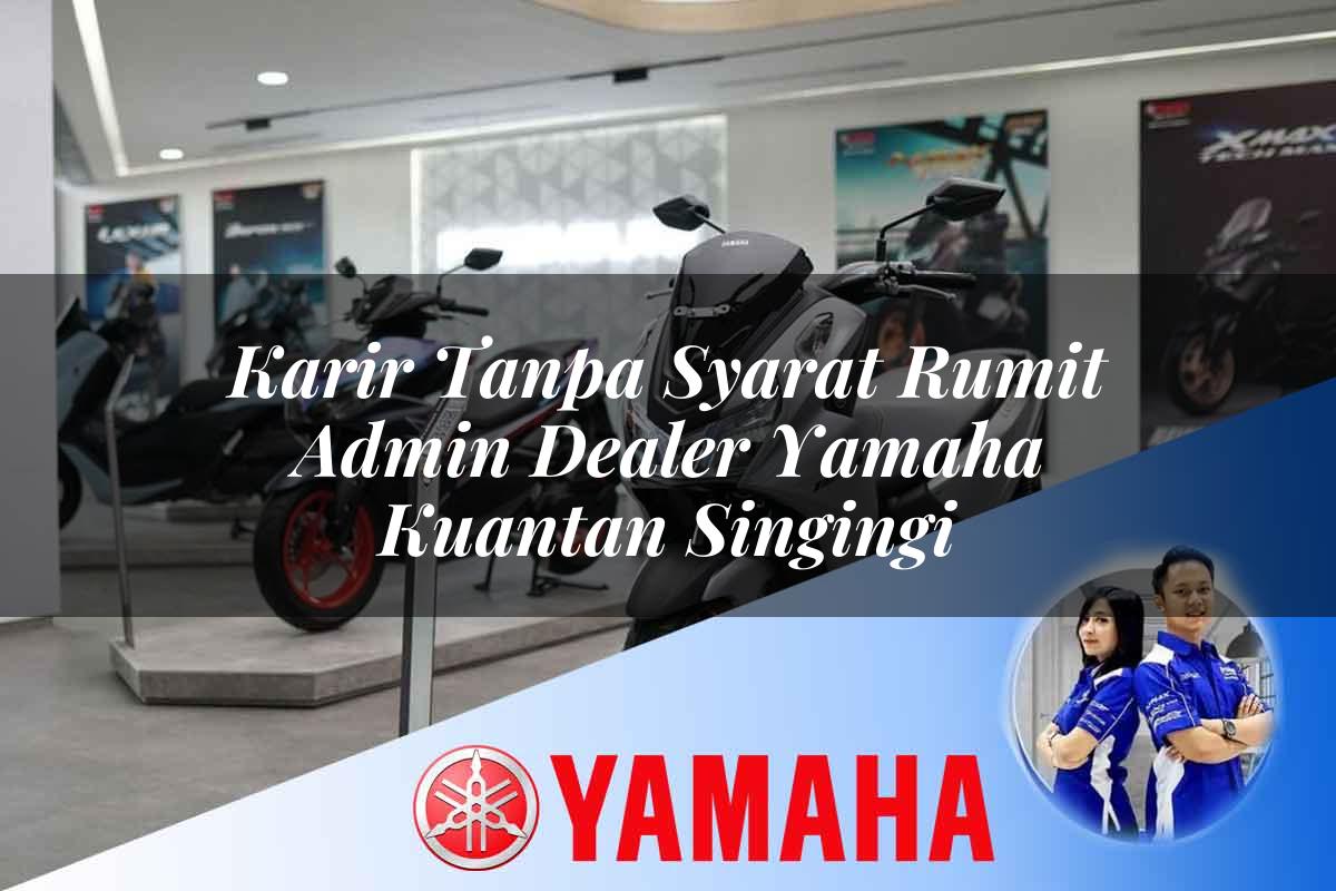 karir tanpa syarat rumit admin dealer yamaha kuantan singingi 1752824290