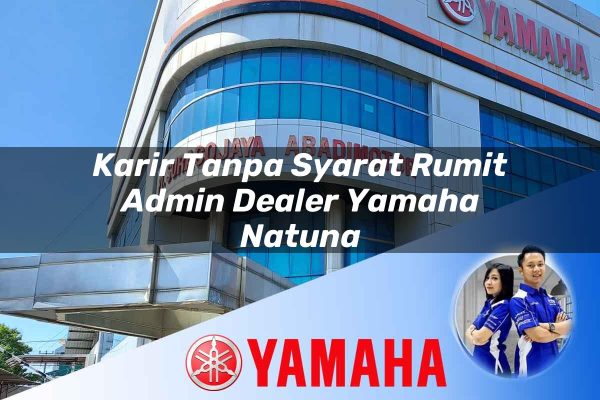 karir tanpa syarat rumit admin dealer yamaha natuna 1752737754