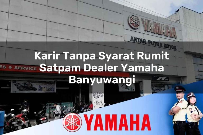 karir tanpa syarat rumit satpam dealer yamaha banyuwangi 1752740860