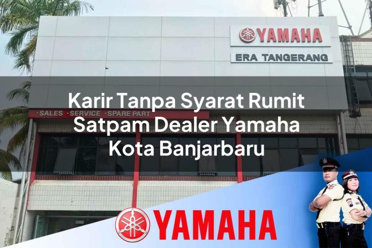 karir tanpa syarat rumit satpam dealer yamaha kota banjarbaru 1752397659
