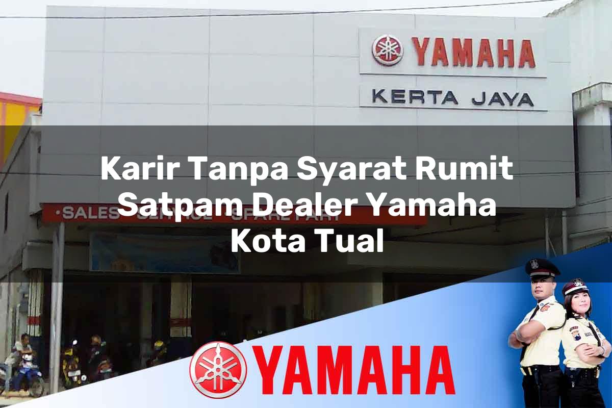 karir tanpa syarat rumit satpam dealer yamaha kota tual 1752826025