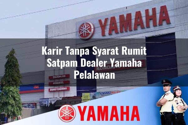 karir tanpa syarat rumit satpam dealer yamaha pelalawan 1752739034