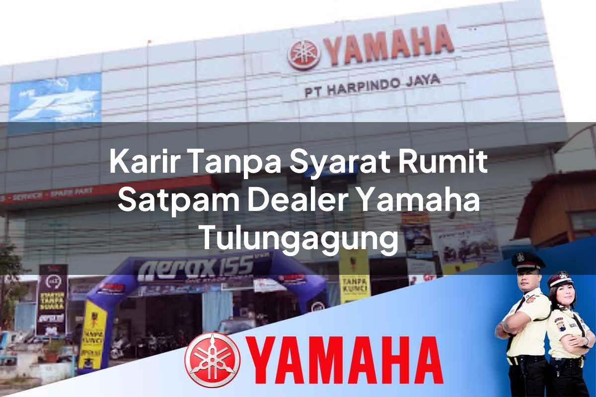 karir tanpa syarat rumit satpam dealer yamaha tulungagung 1752824464