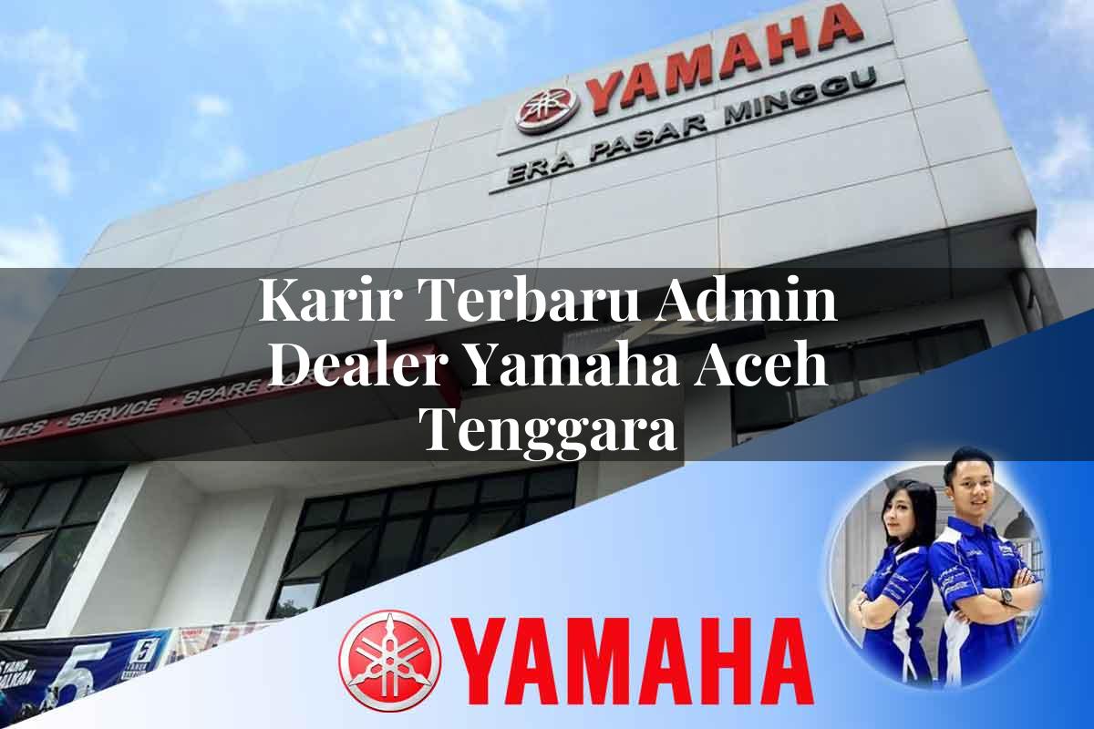 karir terbaru admin dealer yamaha aceh tenggara 1752480674