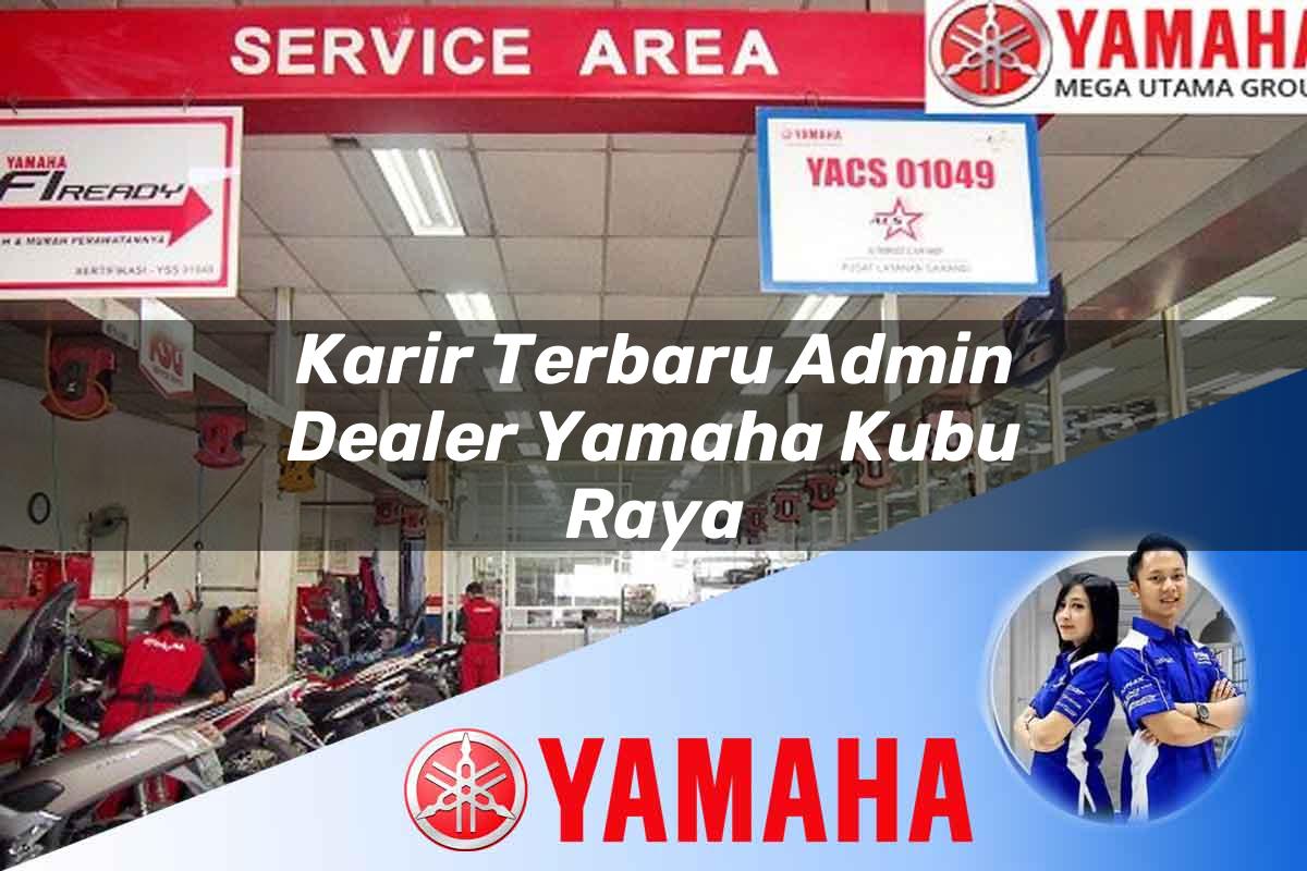 karir terbaru admin dealer yamaha kubu raya 1752750806