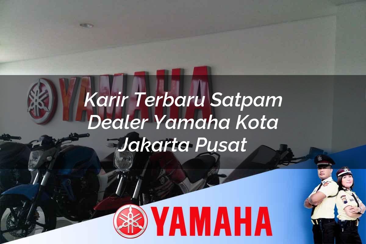 karir terbaru satpam dealer yamaha kota jakarta pusat 1752665758