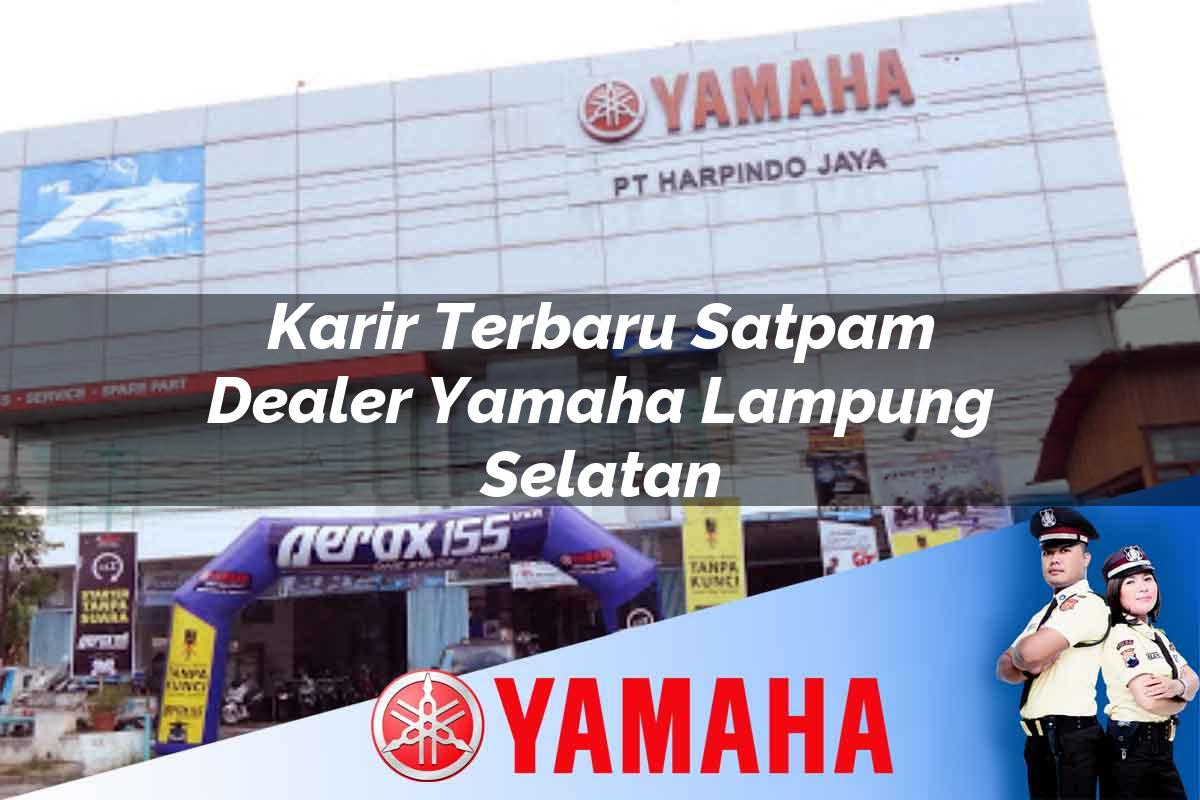 karir terbaru satpam dealer yamaha lampung selatan 1752651400