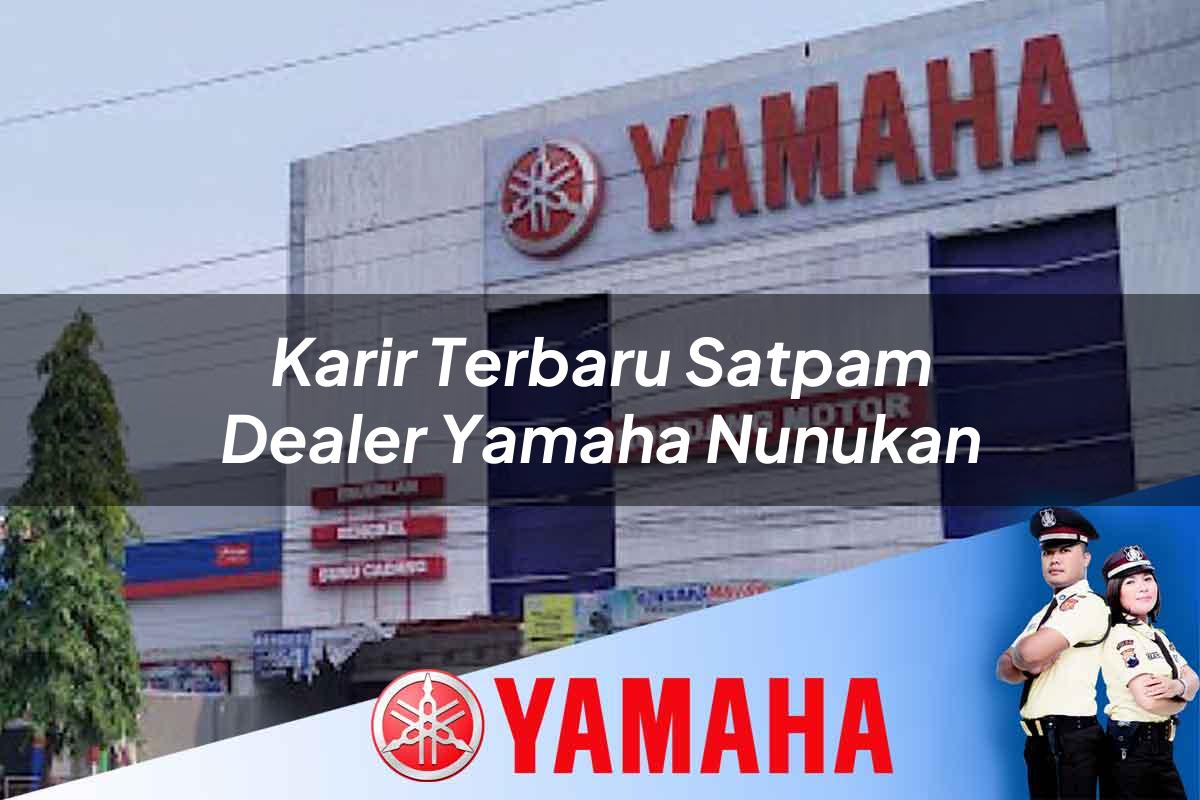 karir terbaru satpam dealer yamaha nunukan 1752396745