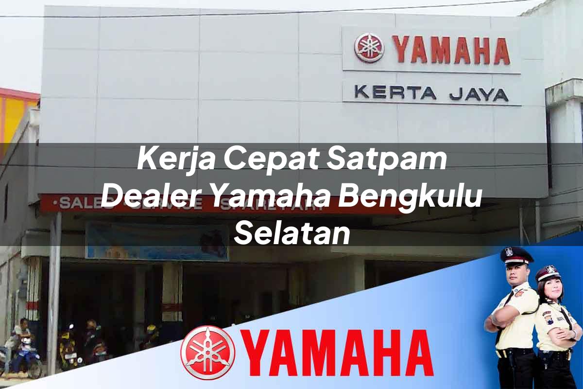 kerja cepat satpam dealer yamaha bengkulu selatan 1752397452