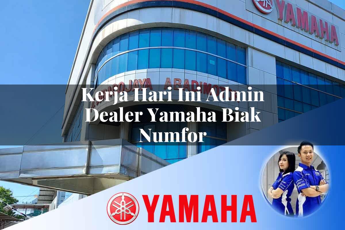 kerja hari ini admin dealer yamaha biak numfor 1752741654