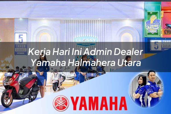 kerja hari ini admin dealer yamaha halmahera utara 1752828804