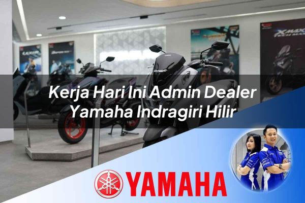 kerja hari ini admin dealer yamaha indragiri hilir 1752746946