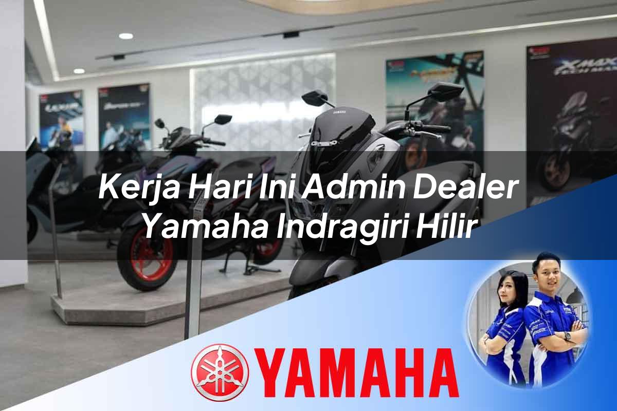 kerja hari ini admin dealer yamaha indragiri hilir 1752746946