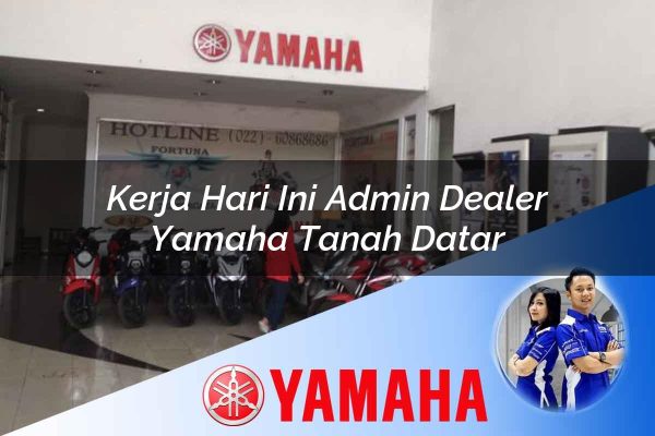 kerja hari ini admin dealer yamaha tanah datar 1752825568