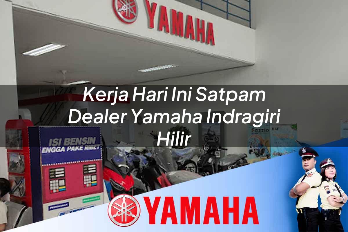 kerja hari ini satpam dealer yamaha indragiri hilir 1752563392
