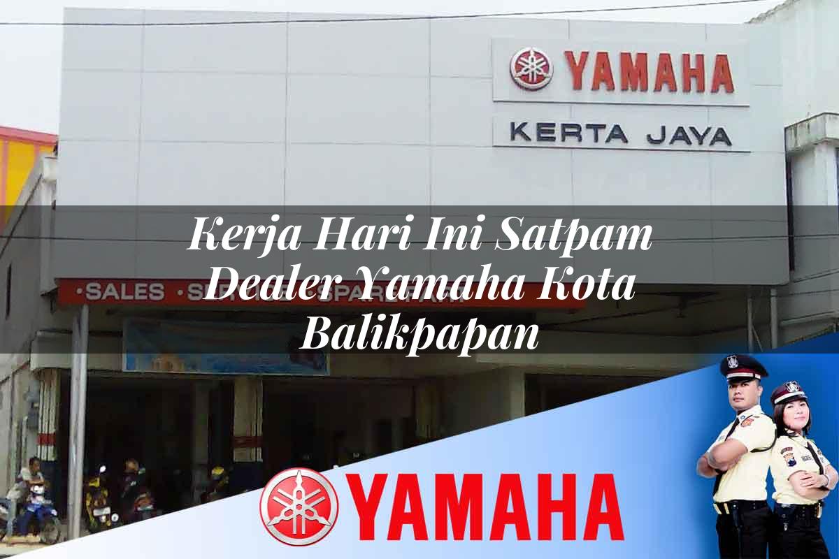kerja hari ini satpam dealer yamaha kota balikpapan 1752737620