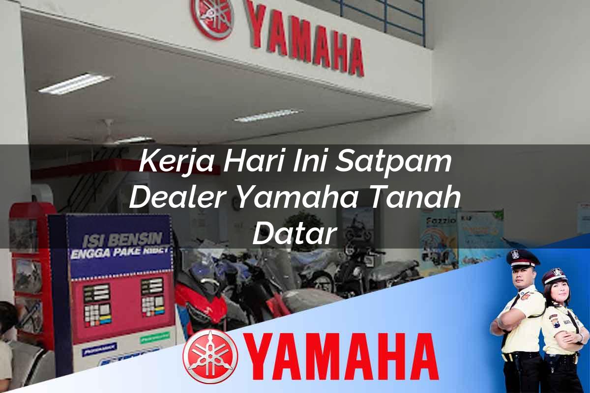 kerja hari ini satpam dealer yamaha tanah datar 1752476907