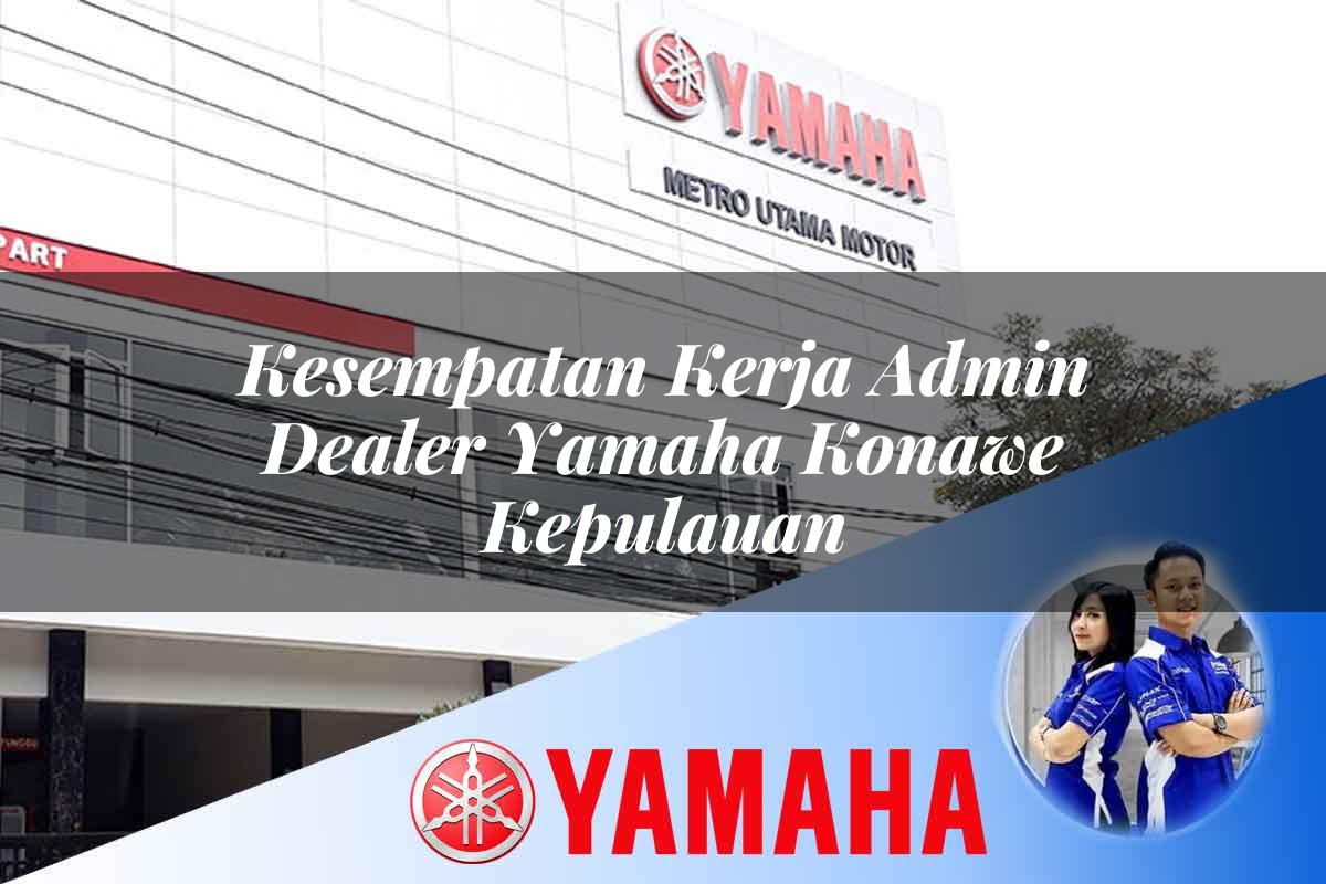 kesempatan kerja admin dealer yamaha konawe kepulauan 1752574904