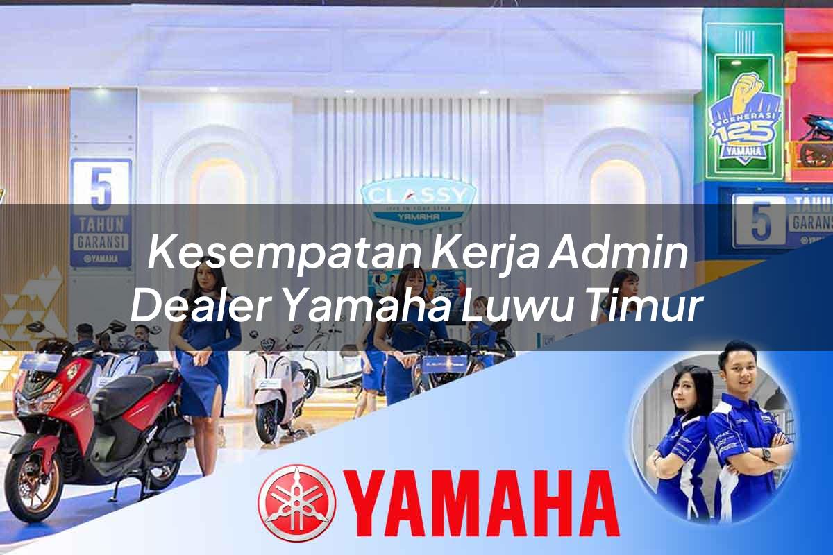 kesempatan kerja admin dealer yamaha luwu timur 1752663091