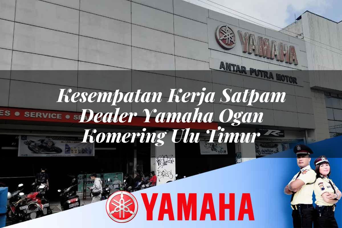 kesempatan kerja satpam dealer yamaha ogan komering ulu timur 1752837164