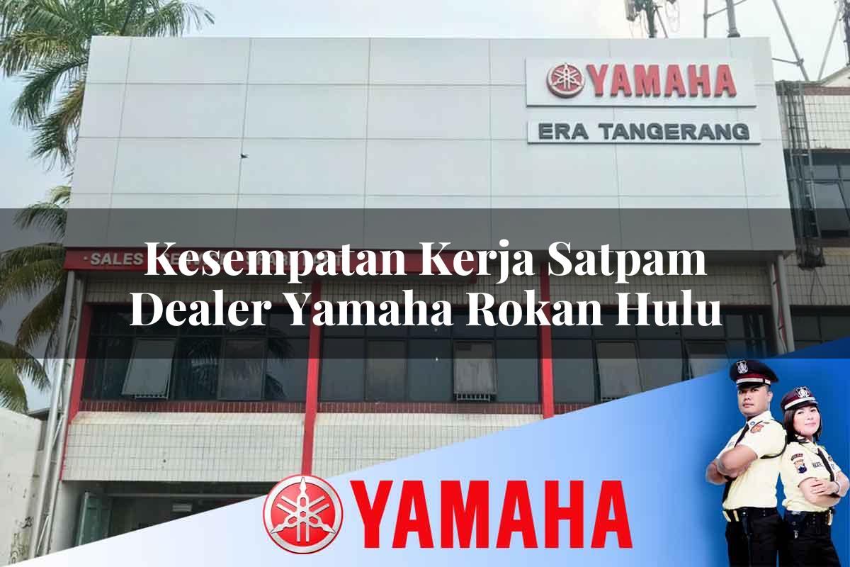 kesempatan kerja satpam dealer yamaha rokan hulu 1752395492