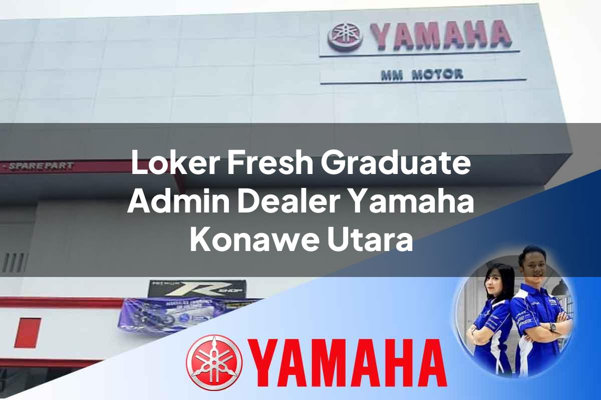 loker fresh graduate admin dealer yamaha konawe utara 1752754323