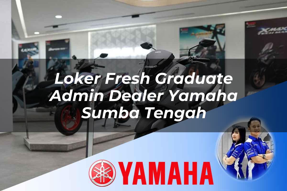 loker fresh graduate admin dealer yamaha sumba tengah 1752564632