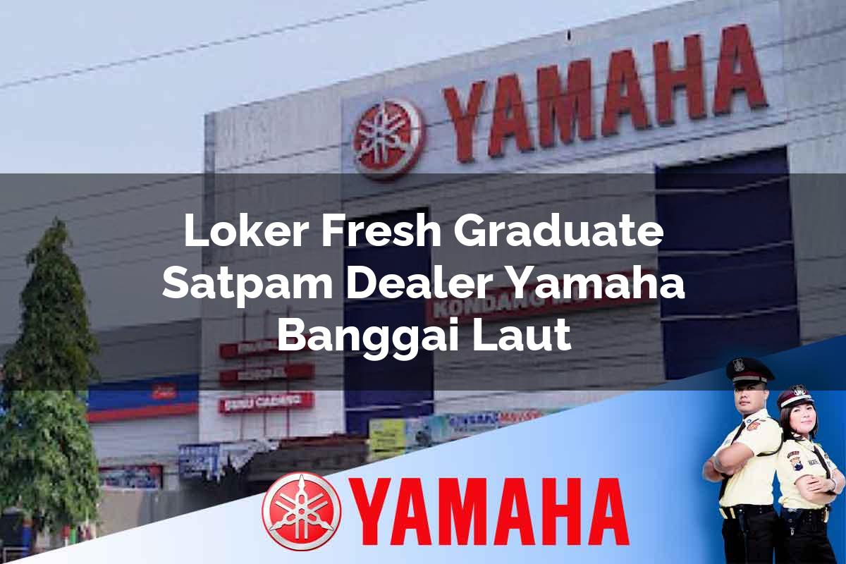 loker fresh graduate satpam dealer yamaha banggai laut 1752566809