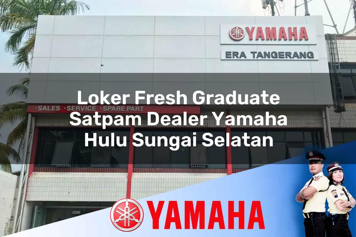 loker fresh graduate satpam dealer yamaha hulu sungai selatan 1752753283
