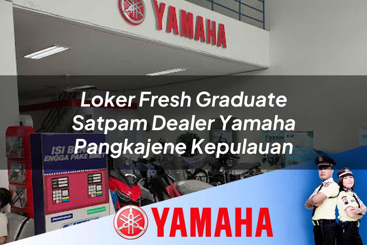 loker fresh graduate satpam dealer yamaha pangkajene kepulauan 1752654952