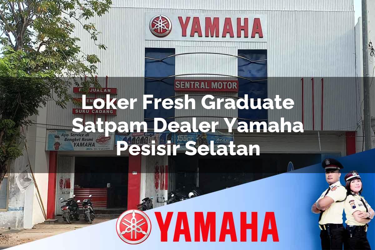 loker fresh graduate satpam dealer yamaha pesisir selatan 1752447888
