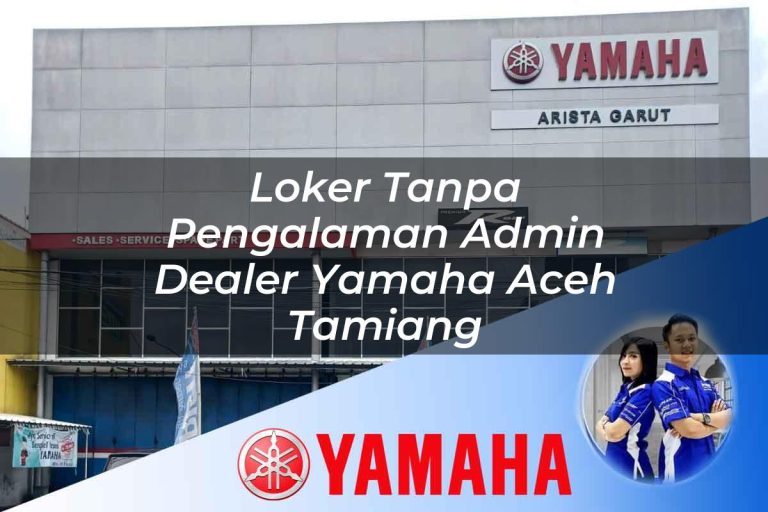 loker tanpa pengalaman admin dealer yamaha aceh tamiang 1752747265