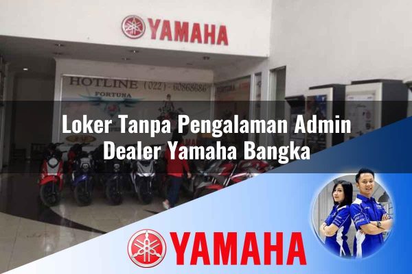 loker tanpa pengalaman admin dealer yamaha bangka 1752746350