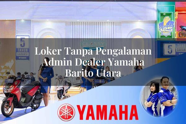 Loker Tanpa Pengalaman Admin Dealer Yamaha Barito Utara Tahun 2025 loker tanpa pengalaman admin dealer yamaha barito utara 1752399407
