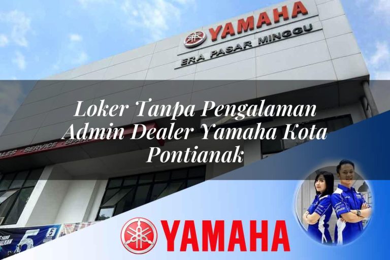 loker tanpa pengalaman admin dealer yamaha kota pontianak 1752479597