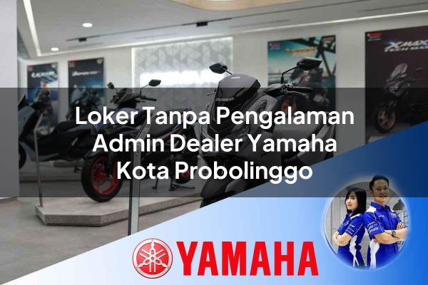 loker tanpa pengalaman admin dealer yamaha kota probolinggo 1752479957