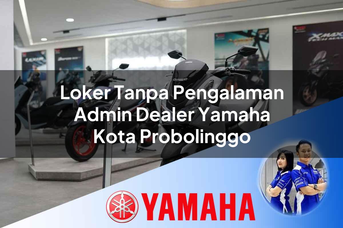 loker tanpa pengalaman admin dealer yamaha kota probolinggo 1752479957