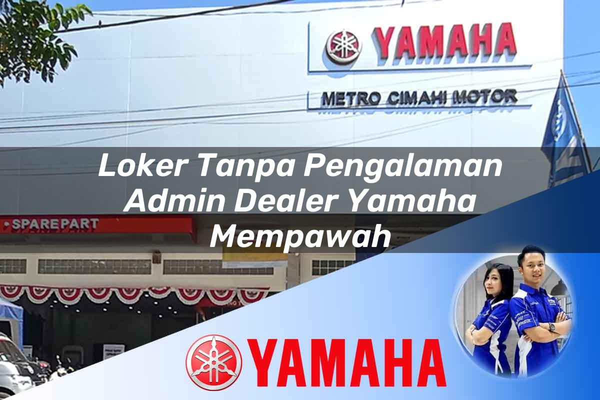 loker tanpa pengalaman admin dealer yamaha mempawah 1752564940