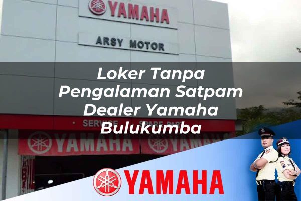 loker tanpa pengalaman satpam dealer yamaha bulukumba 1752746443